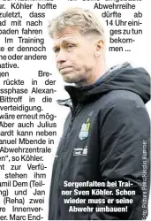  ??  ?? Sorgenfalt­en bei Trainer Sven Köhler. Schon wieder muss er seine
Abwehr umbauen!