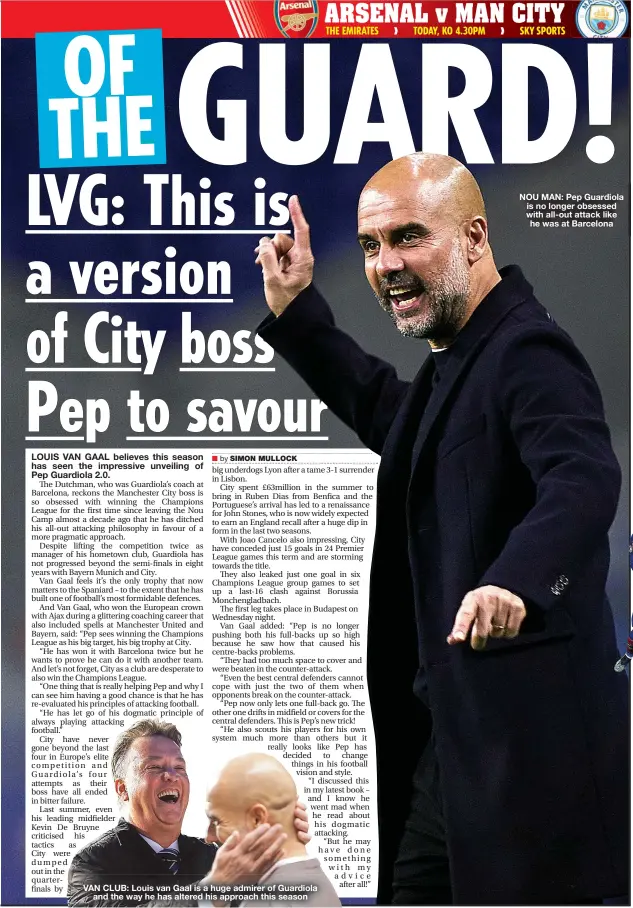  ??  ?? VAN CLUB: Louis van Gaal is a huge admirer of Guardiola and the way he has altered his approach this season
NOU MAN: Pep Guardiola is no longer obsessed with all-out attack like he was at Barcelona