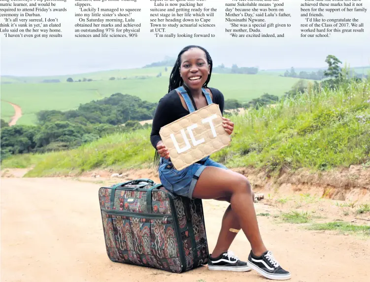  ?? Larry Bentley ?? From the rolling hills of eShowe to the bustling metropolis of Cape Town, Sukoluhle ‘Lulu’ Ngwane, King Cetshwayo’s top performing learner, is soon heading to UCT