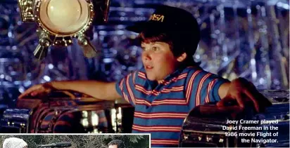  ?? ?? Joey Cramer played David Freeman in the 1986 movie Flight of the Navigator.