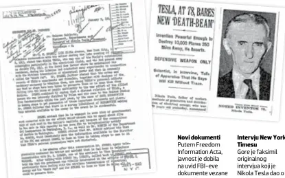  ??  ?? Novi dokumenti Putem Freedom Informatio­n Acta, javnost je dobila na uvid FBI-eve dokumente vezane za Teslinu smrt Intervju New York Timesu Gore je faksimil originalno­g intervjua koji je Nikola Tesla dao o svojem oružju