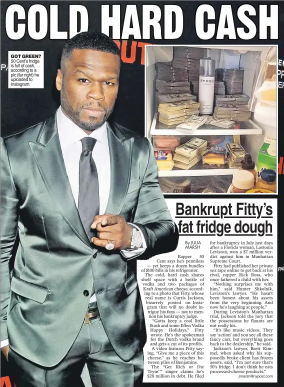  ??  ?? GOT GREEN? 50 Cent’s fridge is full of cash, according to a pic (far right) he uploaded to Instagram.