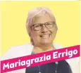  ?? ?? Errigo Mariagrazi­a “Quando faccio queste vocine [dei cartoni animati] sono la prima che si diverte. […] Bisogna essere molto positivi e accogliere le cose belle e nella tua giornata ci saranno sempre cose belle. Io mi alzo con questo spirito.