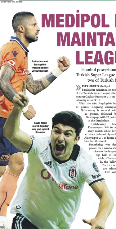  ??  ?? Da Costa scored Başakşehir’s first goal against Çaykur Rizespor. Güven Yalçın scored Beşiktaş’ only goal against Sivasspor.