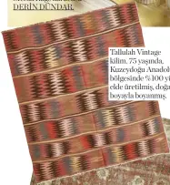  ??  ?? Tallulah Vintage kilim. 75 yaşında, Kuzeydoğu Anadolu bölgesinde %100 yünden elde üretilmiş, doğal boyayla boyanmış.