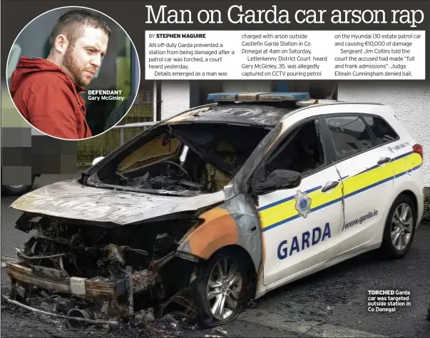  ?? ?? DEFENDANT Gary Mcginley
TORCHED Garda car was targeted outside station in Co Donegal