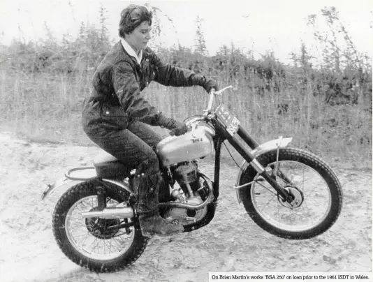  ??  ?? On Brian Martin’s works ‘BSA 250’ on loan prior to the 1961 ISDT in Wales.