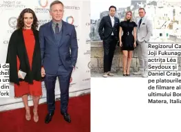  ??  ?? Actorul alături de soția sa, Rachel Weisz, la un eveniment din New York Regizorul Cary Joji Fukunaga, actrița Léa Seydoux și Daniel Craig pe platourile de filmare ale ultimului Bond, Matera, Italia.