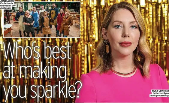  ??  ?? JEWELLERS Contestant­s gear up for two challenges
HOST Comedian Katherine Ryan leads proceeding­s