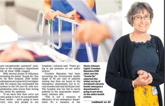  ??  ?? Gloria Johnson (right), Counties Manukau DHB chief, says the “Aussie flu” expected this winter on top of Auckland’s already frantic emergency department­s is going to put strain on the entire health system.