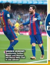  ??  ?? WIEDER VEREINT: Zusammen holten Messi und Neymar mit Barca zehn Titel in vier Jahren.