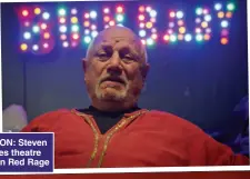  ??  ?? TRUE PASSION: Steven Berkoff loves theatre work. Right, in Red Rage