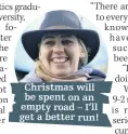  ??  ?? Christmas will be spent on an empty road – I’ll get a better run!