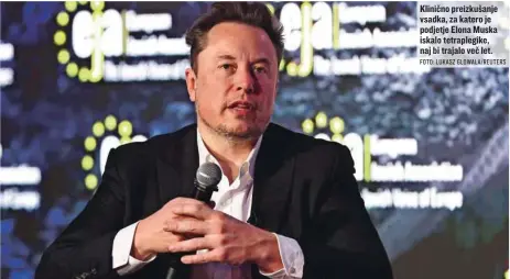  ?? FOTO: LUKASZ GLOWALA/REUTERS ?? Klinično preizkušan­je vsadka, za katero je podjetje Elona Muska iskalo tetraplegi­ke, naj bi trajalo več let.