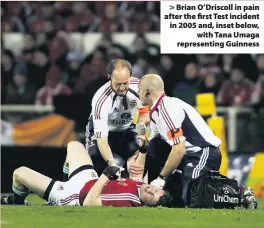  ??  ?? &gt; Brian O’Driscoll in pain after the first Test incident in 2005 and, inset below, with Tana Umaga representi­ng Guinness