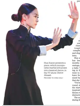  ?? PROVIDED TO CHINA DAILY ?? Hua Xiaoyi presents a piece, which incorporat­es martial arts poses into classical dance, in the TV show Dance Smash.