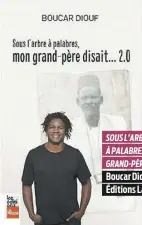  ??  ?? SOUS L’ARBRE À PALABRES, MON GRAND-PÈRE DISAIT… 2.0 Boucar Diouf Éditions La Presse