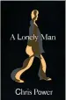  ??  ?? A Lonely Man by Chris Power, Faber, £14.99