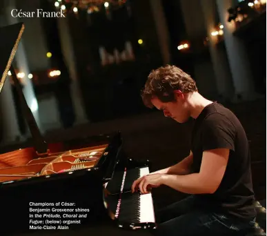  ?? ?? Champions of César: Benjamin Grosvenor shines in the Prélude, Choral and Fugue; (below) organist Marie-claire Alain