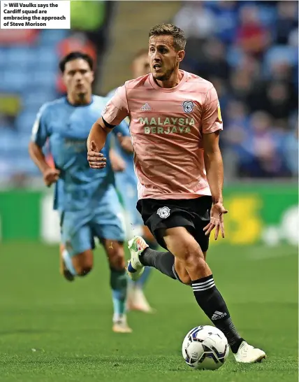 ?? ?? Will Vaulks says the Cardiff squad are embracing the approach of Steve Morison