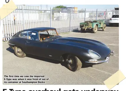  ??  ?? The first time we saw the imported E-Type was when it was fresh of out of its container at Southampto­n Docks.