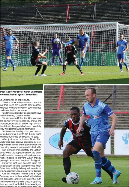  ??  ?? Paul ‘Spot’ Murphy of North End United controls the ball against Bohemians. Adam Beary of North End United drives forward.