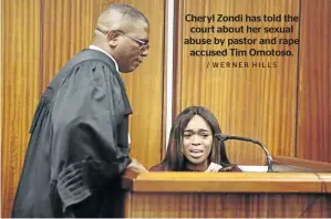  ?? / WERNER HILLS ?? Cheryl Zondi has told the court about her sexual abuse by pastor and rape accused Tim Omotoso.