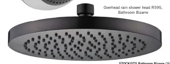  ??  ?? Overhead rain shower head R595, Bathroom Bizarre