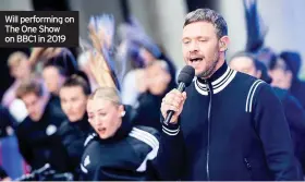  ??  ?? Will performing on The One Show on BBC1 in 2019