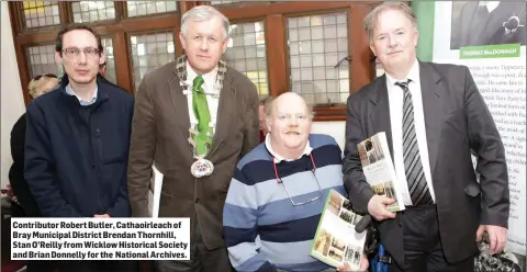  ??  ?? Contributo­r Robert Butler, Cathaoirle­ach of Bray Municipal District Brendan Thornhill, Stan O’Reilly from Wicklow Historical Society and Brian Donnelly for the National Archives.