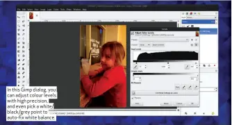  ??  ?? In this Gimp dialog, you can adjust colour levels with high precision, and even pick a white/ black/grey point to auto-fi x white balance.