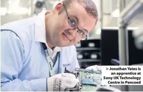  ??  ?? &gt; Jonathan Yates is an apprentice at Sony UK Technology Centre in Pencoed