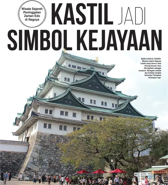  ?? NAUFAL WIDI/JAWA POS ?? MAIN CASTLE TOWER: Menara utama Nagoya Castle yang hancur saat Perang Dunia II kini difungsika­n sebagai museum. Beragam artefak dan koleksi senjata keluarga Tokugawa tersimpan rapi.