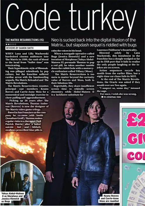  ?? ?? Yahya Abdul-mateen
II as Morpheus and Jessica Henwick as Bugs
Keanu Reeves and Carrie-anne Moss are reunited