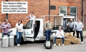  ??  ?? The Modern Milkman team saved eight million plastic bottles from landfill last year