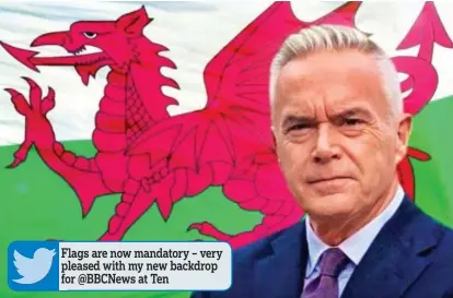  ??  ?? Flags are now mandatory – very pleased with my new backdrop for @BBCNews at Ten
Above: The flag tweet put out by Huw Edwards, pictured. Below: The one he replaced it with