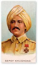  ?? ?? ■ Right: Gallagher’s Tobacco produced a series of cigarette cards during the First World War featuring those who had been awarded the Victoria Cross. This was the card for Sepoy Khudadad Khan. It would be fair to say that the artistic representa­tions of those featured was often not a very good likeness of the recipient!