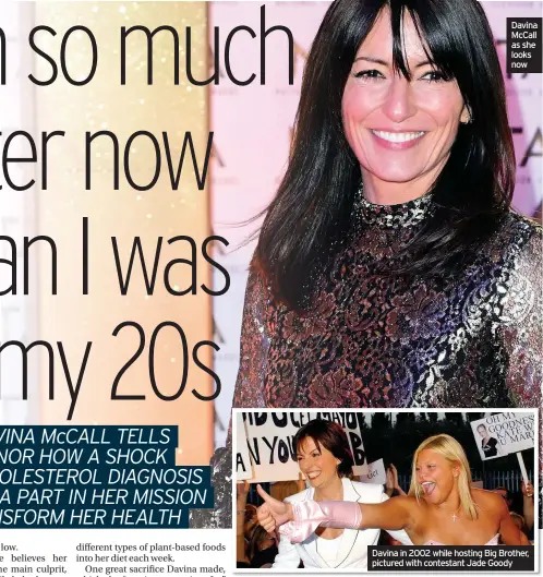  ??  ?? Davina McCall as she looks now
Davina in 2002 while hosting Big Brother, pictured with contestant Jade Goody