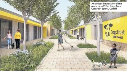  ??  ?? An artist’s impression of the plans for a £18m Dogs Trust Centre in Splott, Cardiff