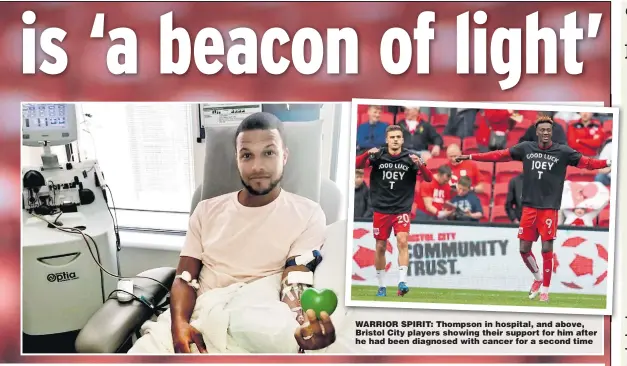  ??  ?? WARRIOR SPIRIT: Thompson in hospital, and above, Bristol City players showing their support for him after he had been diagnosed with cancer for a second time