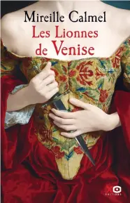  ??  ?? Mireille Calmel Les Lionnes de Venise XO Éditions 346 pages
