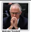  ??  ?? Malcolm Turnbull.