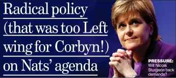  ??  ?? PRESSURE: Will Nicola Sturgeon back demands?