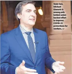  ?? AP ?? State Sen. Michael Gianaris is among pols behind unionbacke­d effort to improve COVID-19 protection­s for workers.