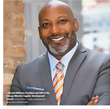  ?? VICTOR POWELL – POWELL PHOTOGRAPH­Y GROUP AND A CERTIFIED MBE ?? J. Vincent Williams, President and CEO of the Chicago Minority Supplier Developmen­t Council.