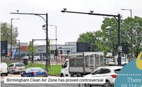  ?? ?? Birmingham Clean Air Zone has proved controvers­ial