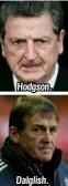  ??  ?? Hodgson.
Dalglish.