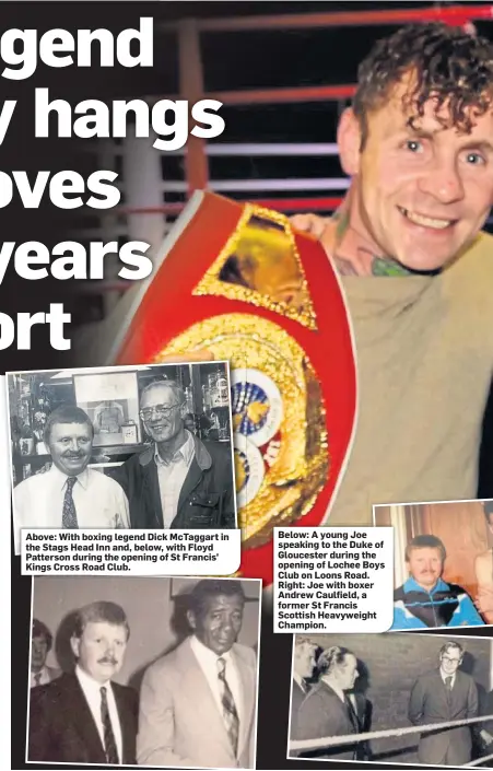  ??  ?? Above: With boxing legend Dick McTaggart in the Stags Head Inn and, below, with Floyd Patterson during the opening of St Francis’ Kings Cross Road Club.
Below: A young Joe speaking to the Duke of Gloucester during the opening of Lochee Boys Club on Loons Road. Right: Joe with boxer Andrew Caulfield, a former St Francis Scottish Heavyweigh­t Champion.