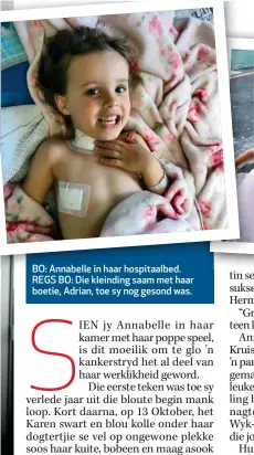  ??  ?? BO: Annabelle in haar hospitaalb­edhospitaa­lbed. REGS BO: Die kleinding saam met haar boetie, Adrian, toe sy nog gesond was.