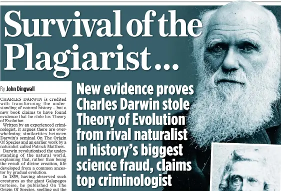  ?? ?? RIVALS: Charles Darwin, above, is accused of hiding the intellectu­al debt for his theory to Patrick Matthew, right